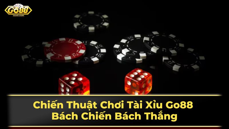 Chiến Thuật Chơi Tài Xỉu Go88 Bách Chiến Bách Thắng 2 Cách chơi Tài Xỉu hiệu quả